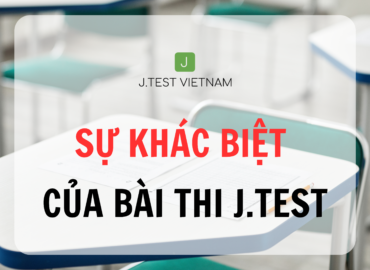 ĐIỂM KHÁC BIỆT GIỮA J.TEST VS JLPT