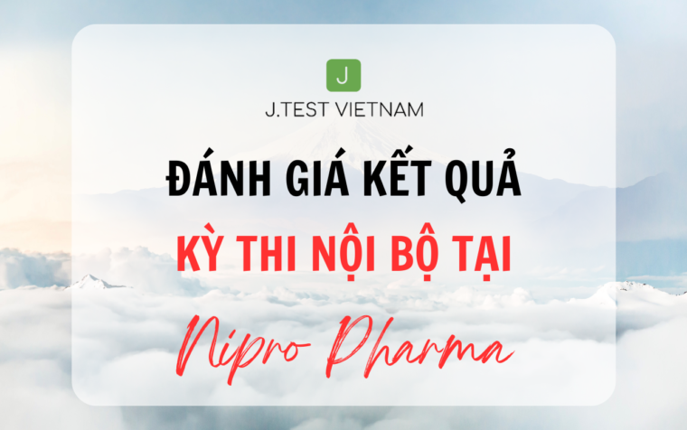 ĐÁNH GIÁ KẾT QUẢ KỲ THI J.TEST NỘI BỘ TẠI NIPRO PHARMA VIETNAM