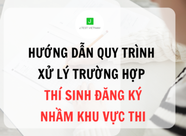 HƯỚNG DẪN QUY TRÌNH XỬ LÝ TRƯỜNG HỢP THÍ SINH ĐĂNG KÝ NHẦM KHU VỰC THI