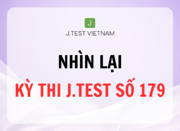 NHÌN LẠI KỲ THI J.TEST SỐ 179