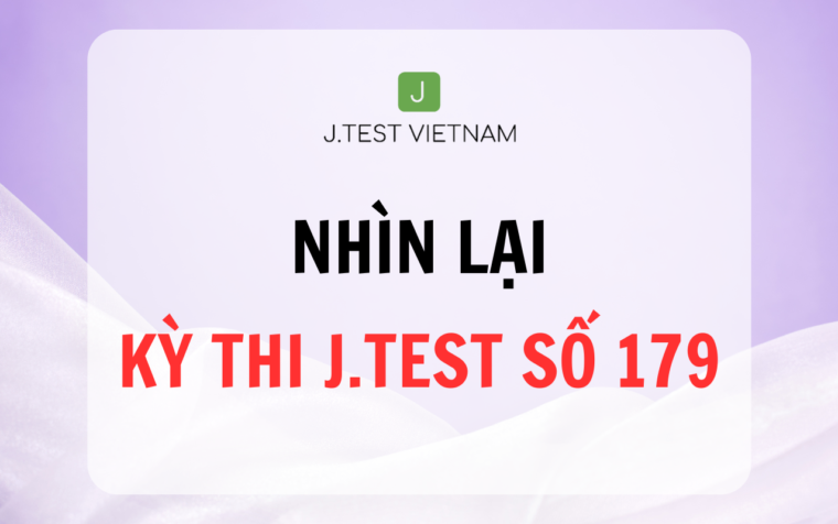 NHÌN LẠI KỲ THI J.TEST SỐ 179