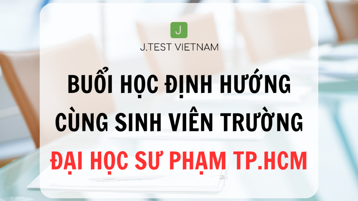 BUỔI HỌC ĐỊNH HƯỚNG CÙNG SINH VIÊN TRƯỜNG ĐẠI HỌC SƯ PHẠM TP.HCM