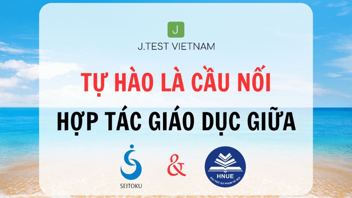 TỰ HÀO LÀ CẦU NỐI HỢP TÁC GIÁO DỤC GIỮA SEITOKU VÀ HNUE