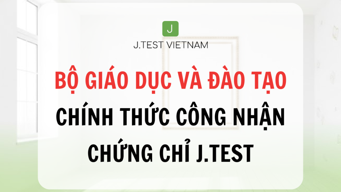 BỘ GIÁO DỤC VÀ ĐÀO TẠO CHÍNH THỨC CÔNG NHẬN CHỨNG CHỈ J.TEST