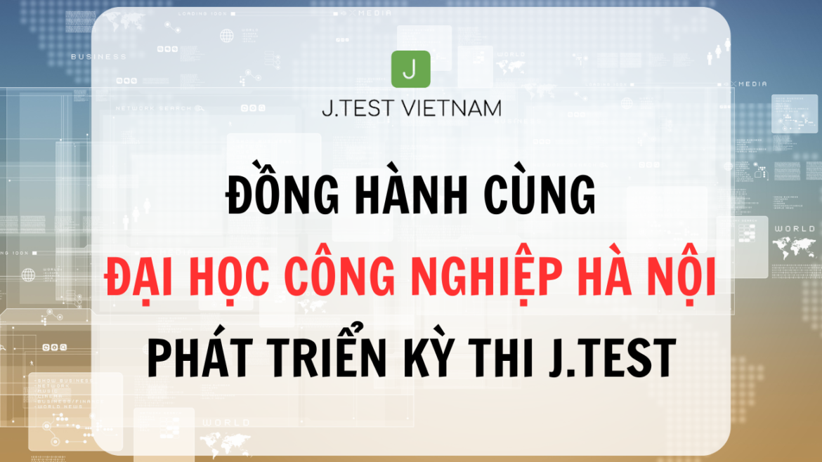 ĐỒNG HÀNH CÙNG HAUI PHÁT TRIỂN KỲ THI J.TEST