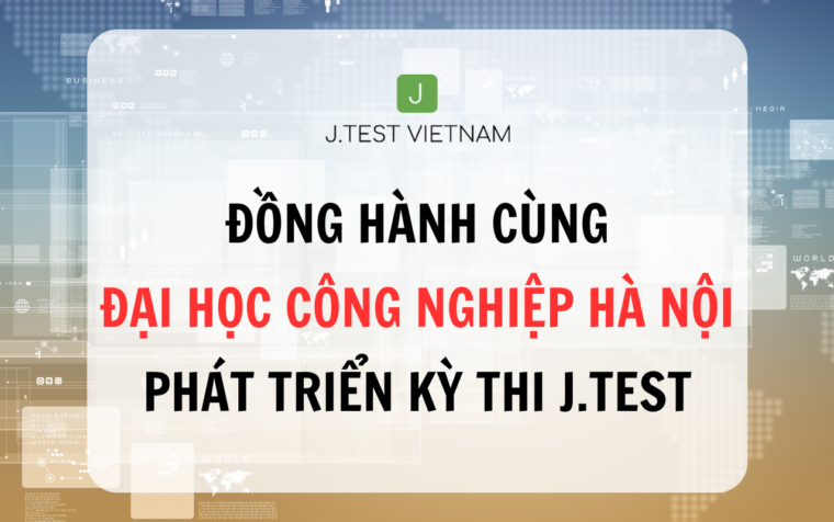 ĐỒNG HÀNH CÙNG HAUI PHÁT TRIỂN KỲ THI J.TEST