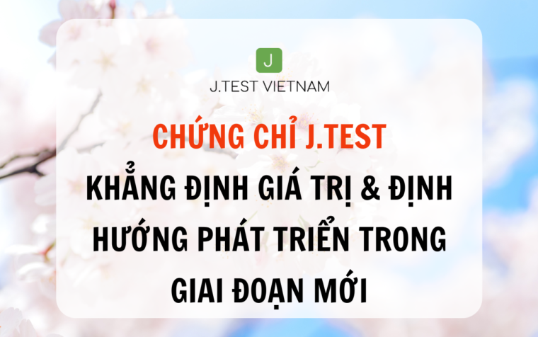 KHẲNG ĐỊNH GIÁ TRỊ VÀ ĐỊNH HƯỚNG PHÁT TRIỂN J.TEST TRONG GIAI ĐOẠN MỚI