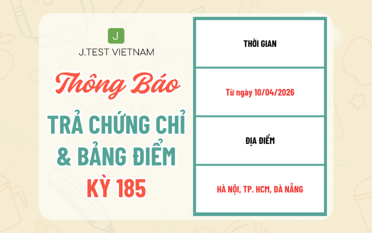 THÔNG BÁO LỊCH TRẢ CHỨNG CHỈ KỲ THI J.TEST SỐ 185