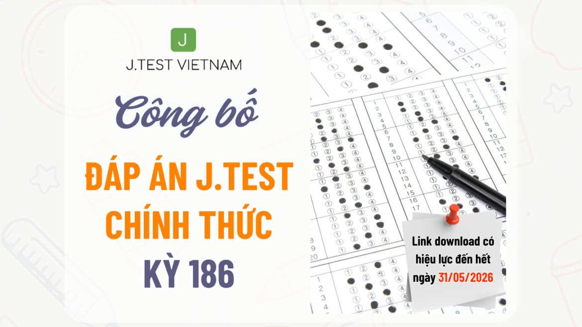 CÔNG BỐ ĐÁP ÁN KỲ THI J.TEST SỐ 186