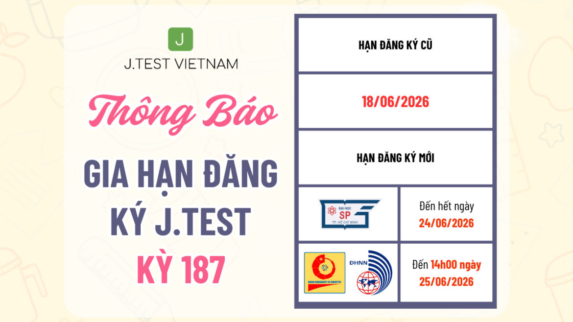 THÔNG BÁO GIA HẠN ĐĂNG KÝ KỲ THI J.TEST SỐ 187