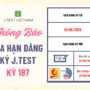 THÔNG BÁO GIA HẠN ĐĂNG KÝ KỲ THI J.TEST SỐ 187