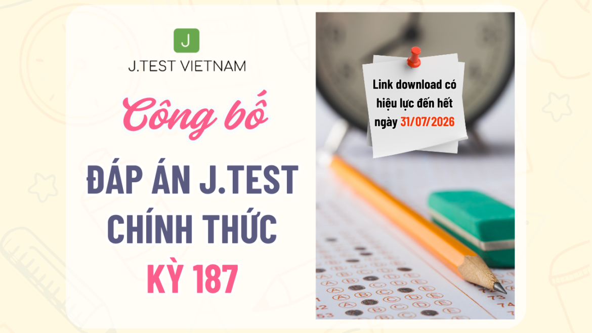 CÔNG BỐ ĐÁP ÁN KỲ THI J.TEST SỐ 187