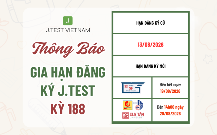 THÔNG BÁO GIA HẠN ĐĂNG KÝ KỲ THI J.TEST SỐ 188