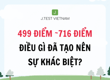 TỪ 499 ĐIỂM ĐẾN 716 ĐIỂM – ĐIỀU GÌ ĐÃ TẠO NÊN SỰ KHÁC BIỆT?