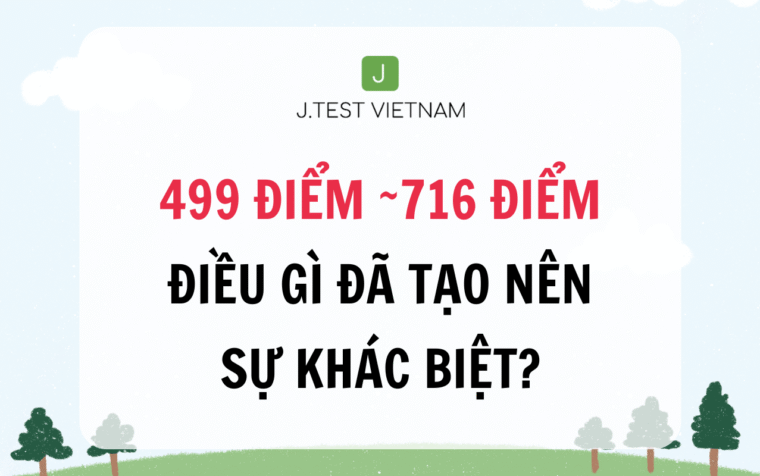 TỪ 499 ĐIỂM ĐẾN 716 ĐIỂM – ĐIỀU GÌ ĐÃ TẠO NÊN SỰ KHÁC BIỆT?