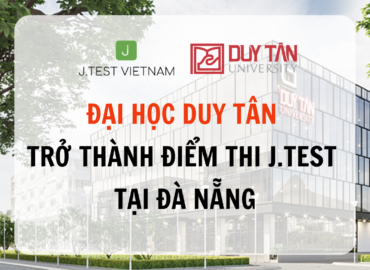 ĐẠI HỌC DUY TÂN TRỞ THÀNH ĐIỂM THI J.TEST TẠI ĐÀ NẴNG