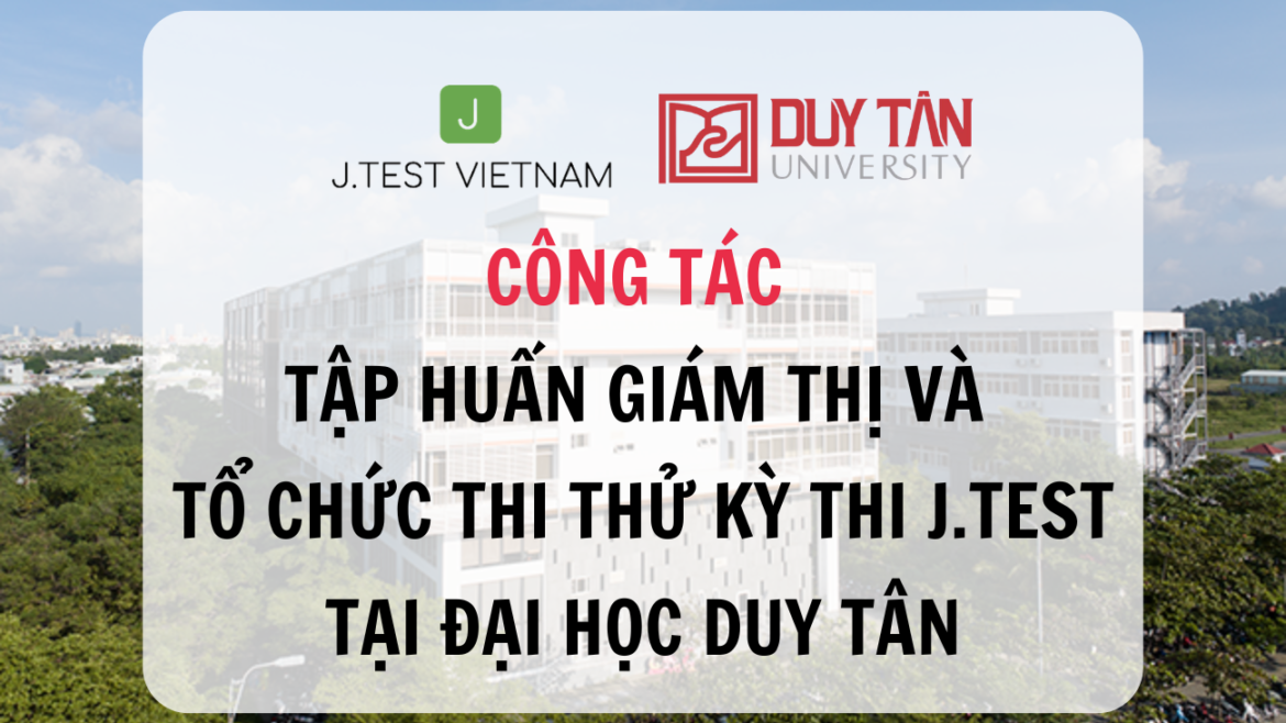 CÔNG TÁC TẬP HUẤN GIÁM THỊ VÀ TỔ CHỨC THI THỬ KỲ THI J.TEST TẠI ĐẠI HỌC DUY TÂN