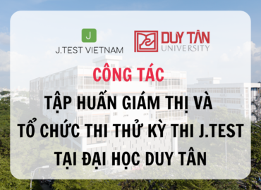 CÔNG TÁC TẬP HUẤN GIÁM THỊ VÀ TỔ CHỨC THI THỬ KỲ THI J.TEST TẠI ĐẠI HỌC DUY TÂN