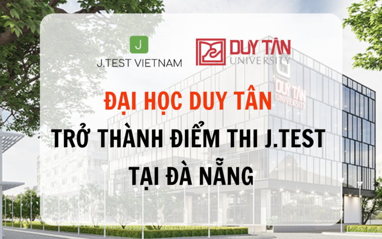 ĐẠI HỌC DUY TÂN TRỞ THÀNH ĐIỂM THI J.TEST TẠI ĐÀ NẴNG