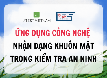 J.TEST ỨNG DỤNG CÔNG NGHỆ NHẬN DẠNG KHUÔN MẶT TRONG KIỂM TRA AN NINH