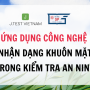 J.TEST ỨNG DỤNG CÔNG NGHỆ NHẬN DẠNG KHUÔN MẶT TRONG KIỂM TRA AN NINH