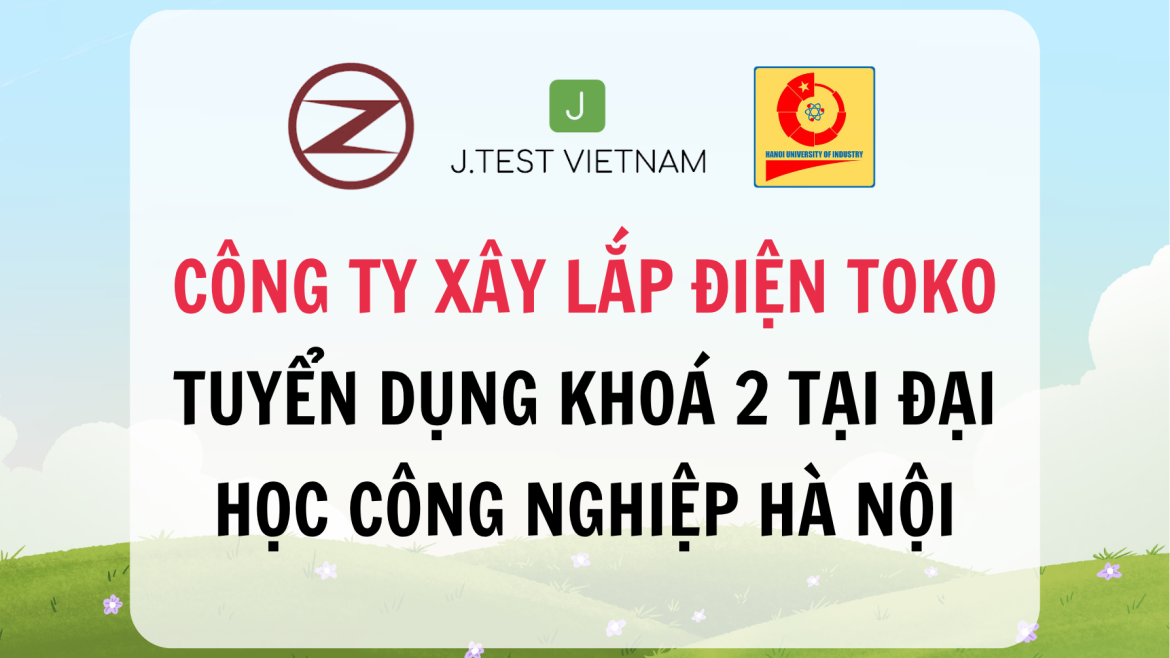 CÔNG TY XÂY LẮP ĐIỆN TOKO TUYỂN DỤNG KHOÁ 2 TẠI ĐẠI HỌC CÔNG NGHIỆP HÀ NỘI