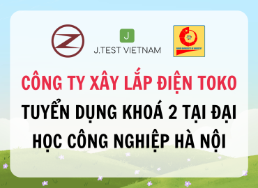 CÔNG TY XÂY LẮP ĐIỆN TOKO TUYỂN DỤNG KHOÁ 2 TẠI ĐẠI HỌC CÔNG NGHIỆP HÀ NỘI