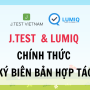 J.TEST & LUMIQ CHÍNH THỨC KÝ BIÊN BẢN HỢP TÁC