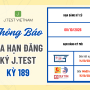 THÔNG BÁO GIA HẠN ĐĂNG KÝ KỲ THI J.TEST SỐ 189